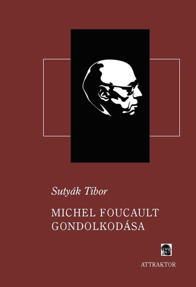 Sutyák Tibor: Michel Foucault gondolkodása