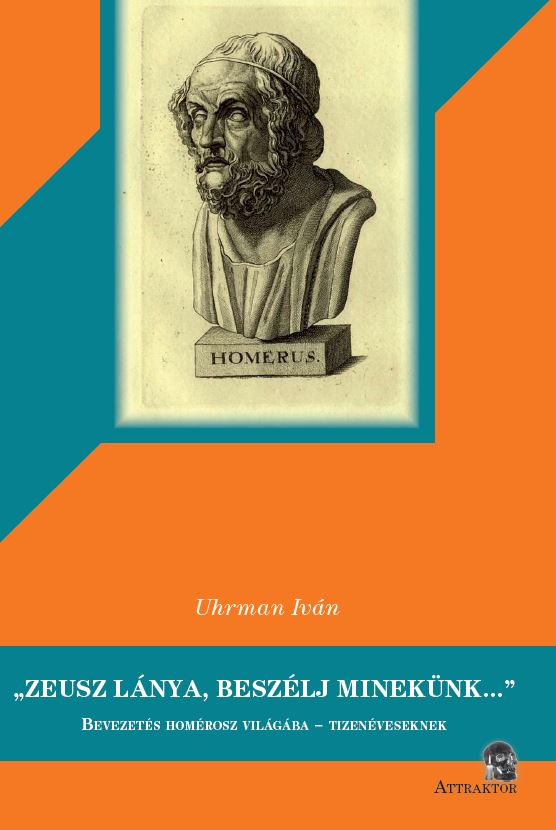 „Zeusz lánya, beszélj minekünk…" Bevezetés Homérosz világába - tizenéveseknek