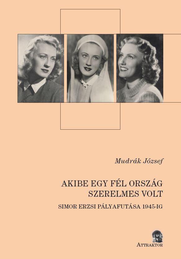 Akibe egy fél ország szerelmes volt  (Simor Erzsi pályafutása 1945-ig)