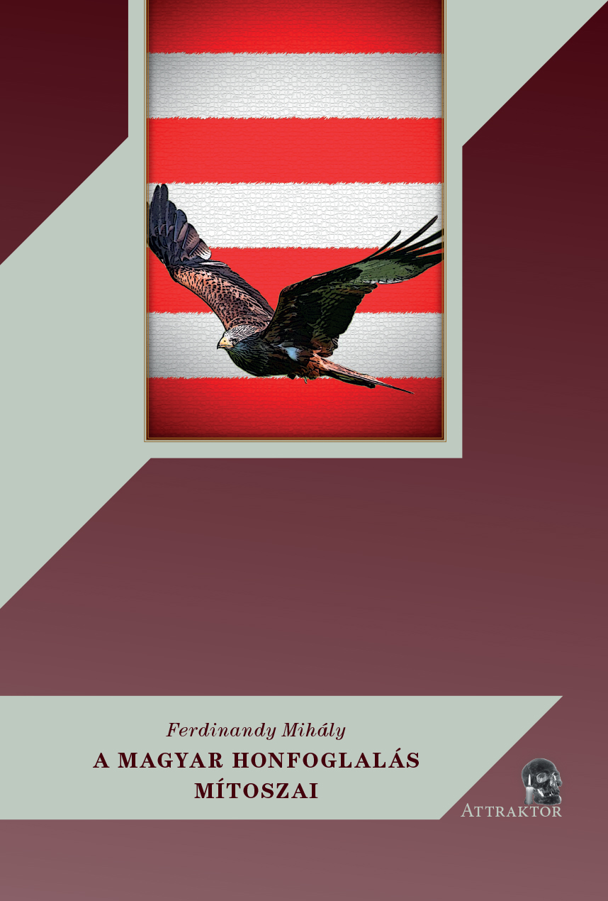 A magyar honfoglalás mítoszai	(újabb kiadás)