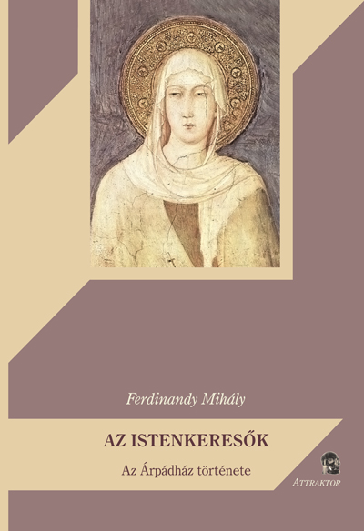 AZ ISTENKERESŐK • Az Árpádház története