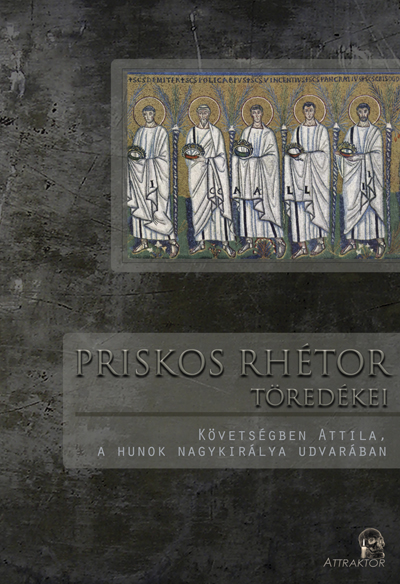 Priskos Rhétor töredékei (Követségben Attila, a hunok nagykirálya udvarában)