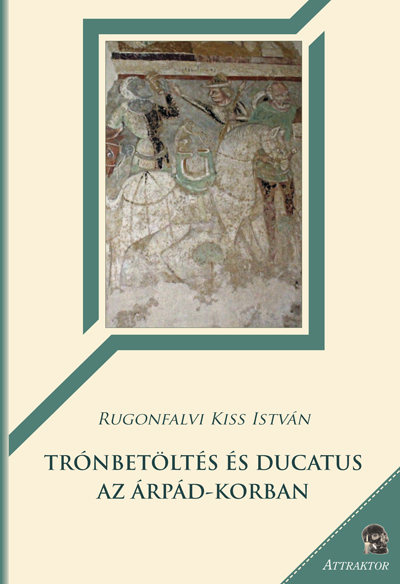 Trónbetöltés és ducatus az Árpád-korban