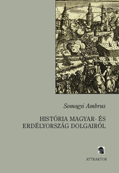Históriája Magyar- és Erdélyország dolgairól (1. könyv)